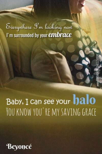 Everywhere I'm looking now I'm surrounded by your embrace Baby, I can see your hal You know you're my saving grace. Beyonce - "Halo"