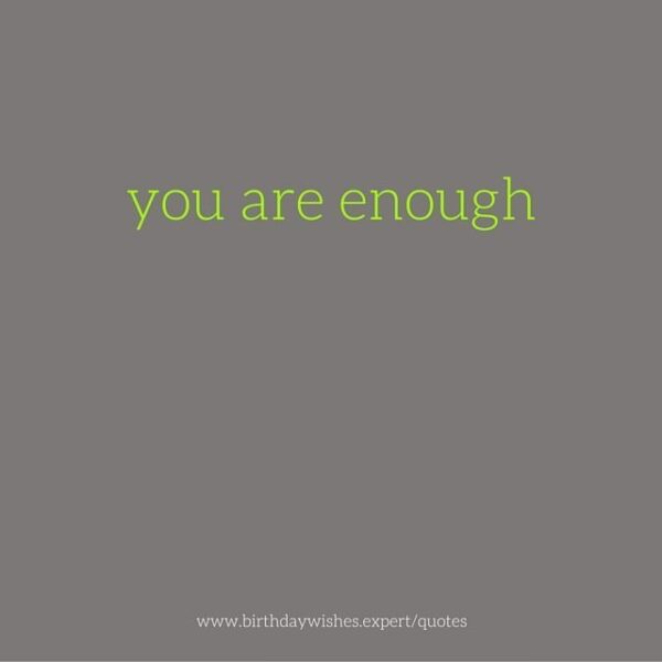 You are enough.