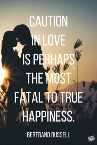 Short love quote by Bertrand Russell. | happy.better.wiser. Caution in love is perhaps the most fatal to true happiness. Bertrand Russell