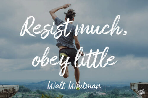 Short Quote by Walt Whitman. Resist much, obey little. Walt Whitman