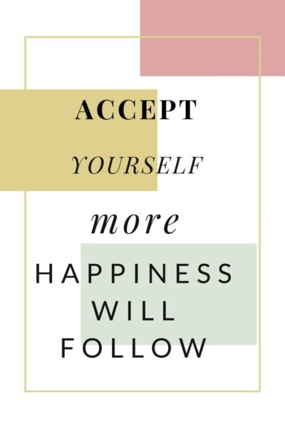 Accept yourself more. Happiness will follow.
