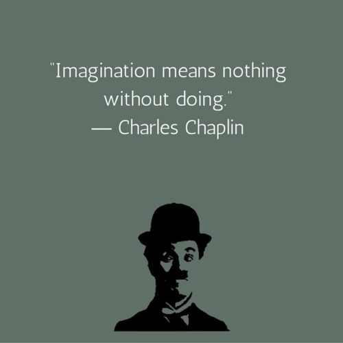Imagination means nothing without doing. Charlie Chaplin quotes.