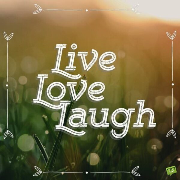 Live, Love, Laugh.