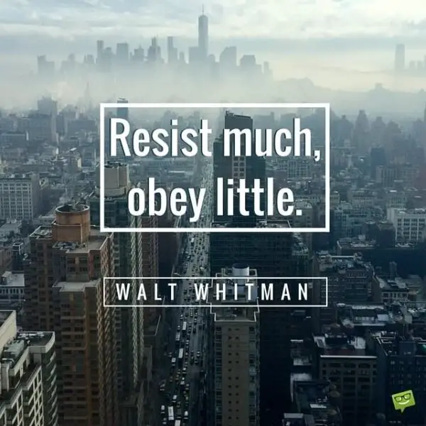 Resist much, obey little. Walt Whitman.