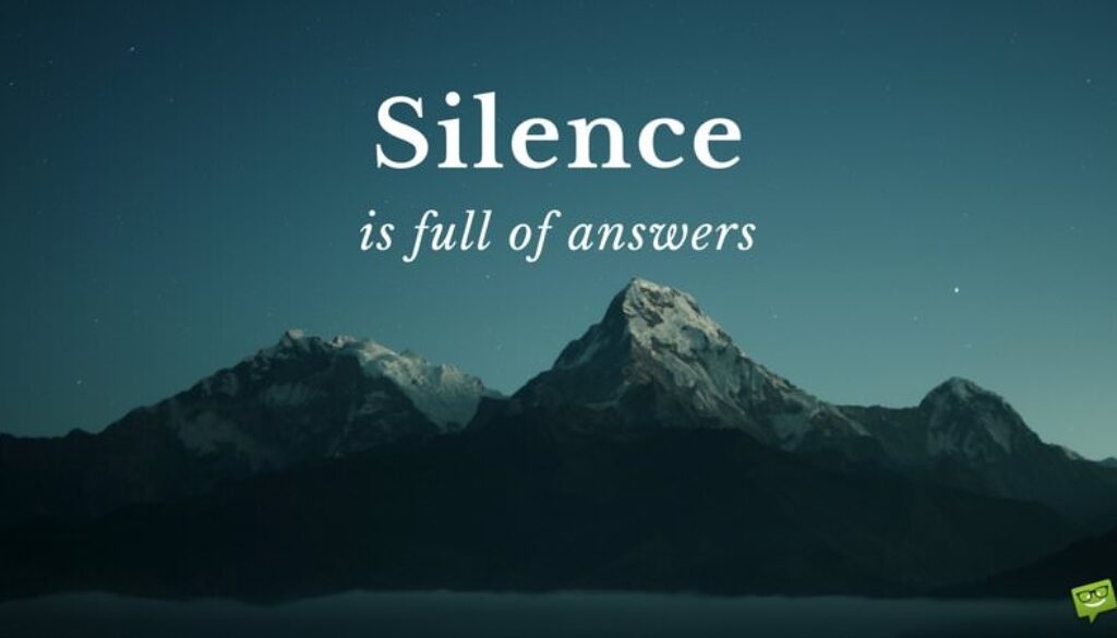 Silence is full of answers.