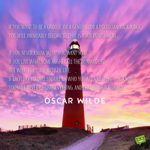 Oscar Wilde Long Quote about becoming something.