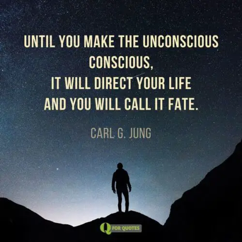 Until you make the unconscious conscious, it will direct your life and you will call it fate. Carl Jung.