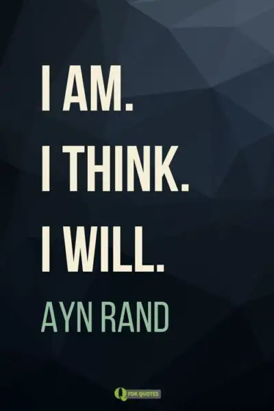 I am. I think. I will. Ayn Rand