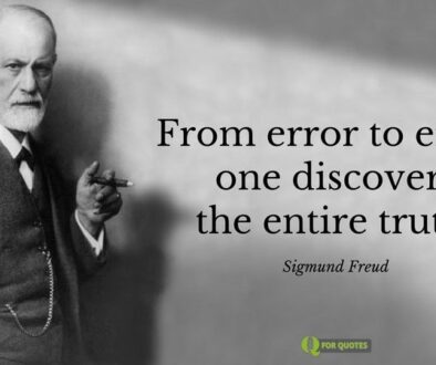 From error to error, one discovers the entire truth. Sigmund Freud.