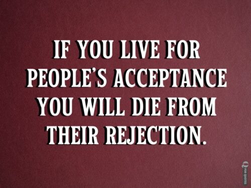 If you live for people’s acceptance you will die from their rejection. Lecrae Moore