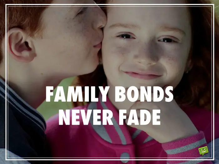 Family bonds never fade.