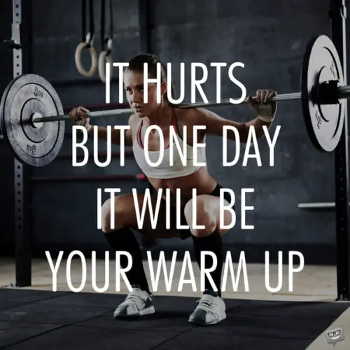 It hurts but one day it will be your warm up. 