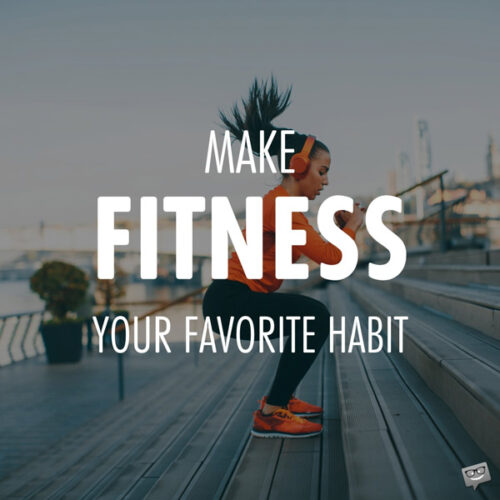 Make fitness your favorite habit. 