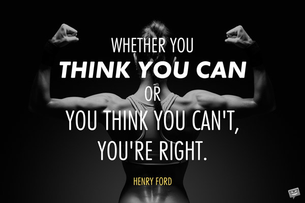 Whether you think you can or you think you can't, you're right. Henry Ford. Fitness Quotes.