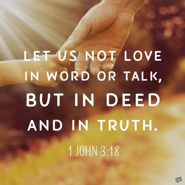 Inspirational bible quote on image with parent holding hand of a child. | happy.better.wiser. Let us not love in world or talk, but in deed and in truth. 1 John 3:18