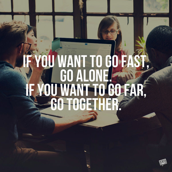 Красивое высказывание о командной работе. Если хочешь идти быстро, иди один. Если вы хотите пойти далеко, идите вместе. Африканская поговорка.