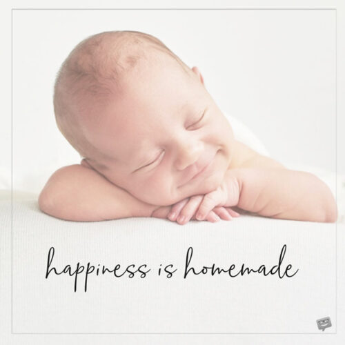 Happiness is homemade. 
