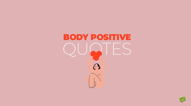 Best 60 Body-Positive Quotes to Help Appreciate your Figure