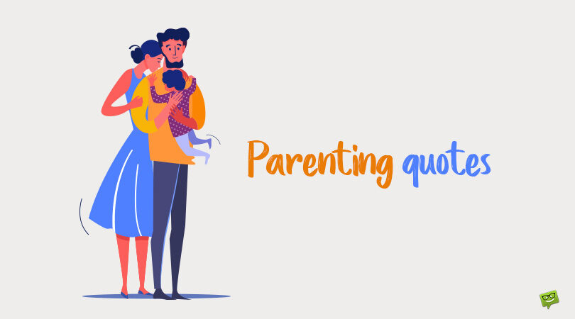 100+ Parenting Quotes About the Rewards of Bringing up a Child