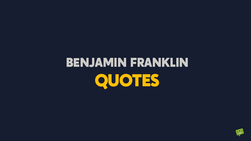 Best 99 Benjamin Franklin Quotes About Freedom and Democracy