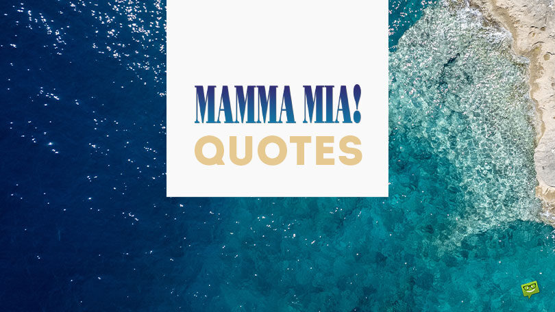 How Can You Resist These 45+ Mamma Mia! Quotes?