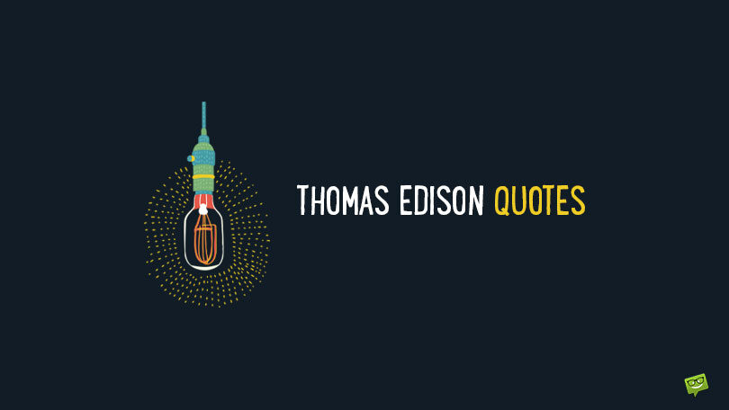 55+ Enlightening Thomas Edison Quotes About the Life of an Inventor