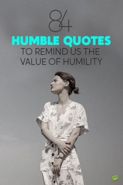 84 Humble Quotes to Remind Us the Value of Humility
