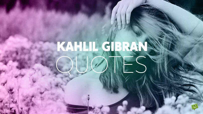 50 Khalil Gibran Quotes to Offer Insight and Inspiration
