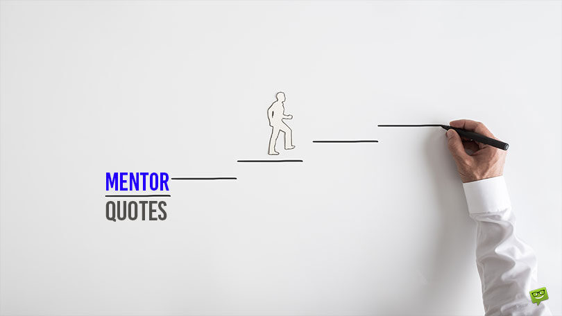 70 Inspirational Mentor Quotes to Help You Make a Leap from Good to Great