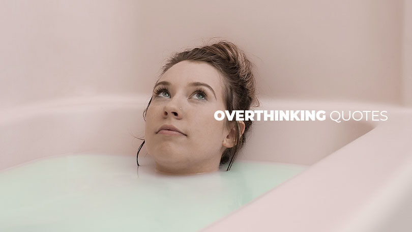 85 Overthinking Quotes When You Can’t Stop Thinking
