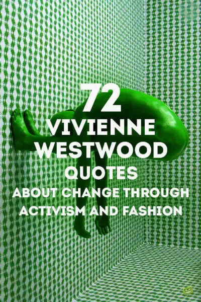 72 Vivienne Westwood Quotes About Change Through Activism and Fashion