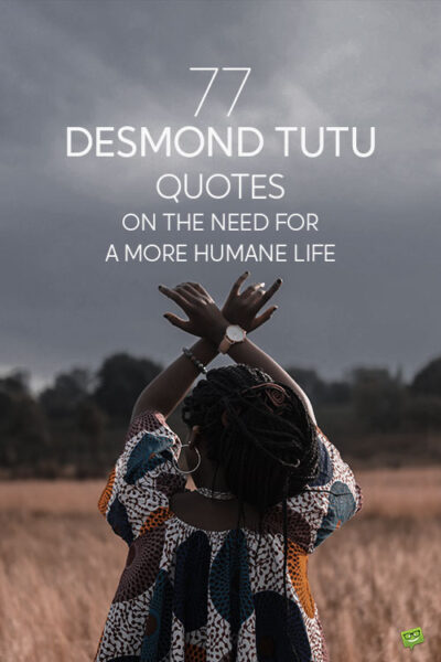 77 Desmond Tutu Quotes on the Need for a More Humane Life