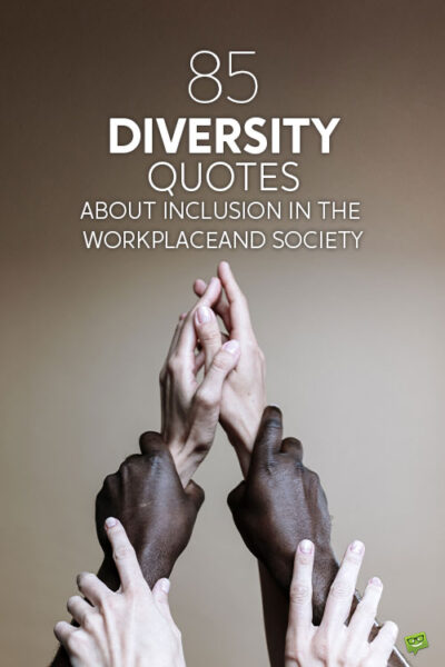 85 Diversity Quotes About Inclusion in the Workplace and Society