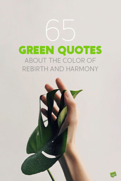 65 Green Quotes about the Color of Rebirth and Harmony