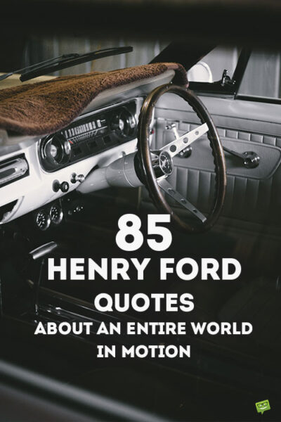 85 Henry Ford Quotes About an Entire World in Motion