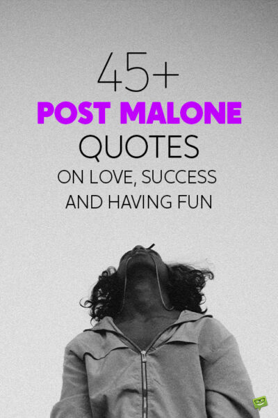 45+ Post Malone Quotes On Love, Success and Having Fun