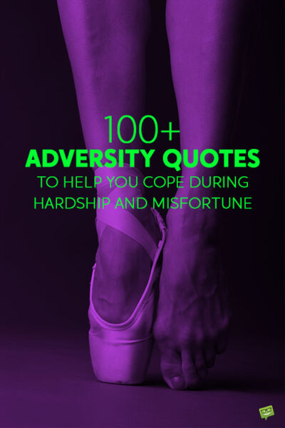 100+ Adversity Quotes to Help You Cope During Hardship and Misfortune