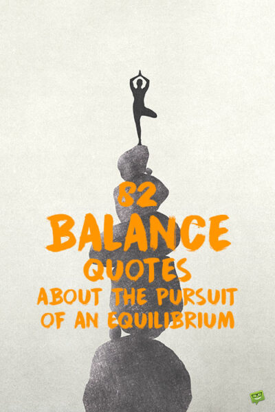 82 Balance Quotes About the Pursuit of an Equilibrium