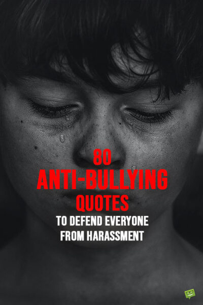 80 Anti-Bullying Quotes to Defend Everyone from Harassment