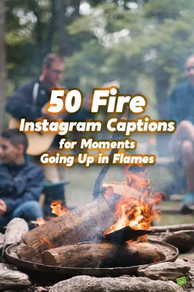 50 Fire Instagram Captions for Moments Going Up in Flames