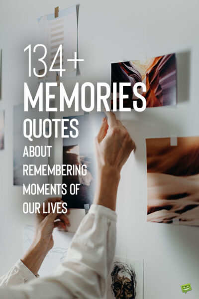 134 Memories Quotes About Remembering Moments of our Lives