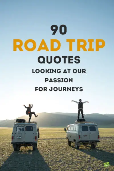 90 Road Trip Quotes Looking at our Passion for Journeys