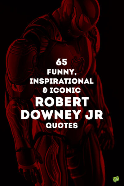 65 Funny, Inspirational & Iconic Robert Downey Jr Quotes