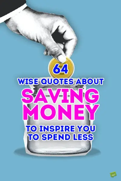 64 Wise Quotes About Saving Money to Inspire You to Spend Less