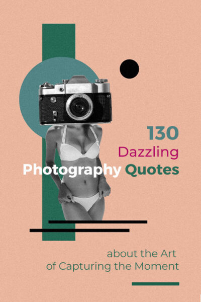 130 Dazzling Photography Quotes About the Art of Capturing the Moment