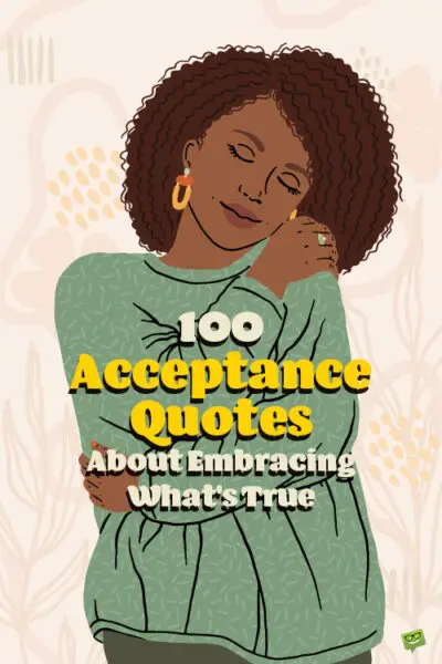 100 Acceptance Quotes About Embracing What's True