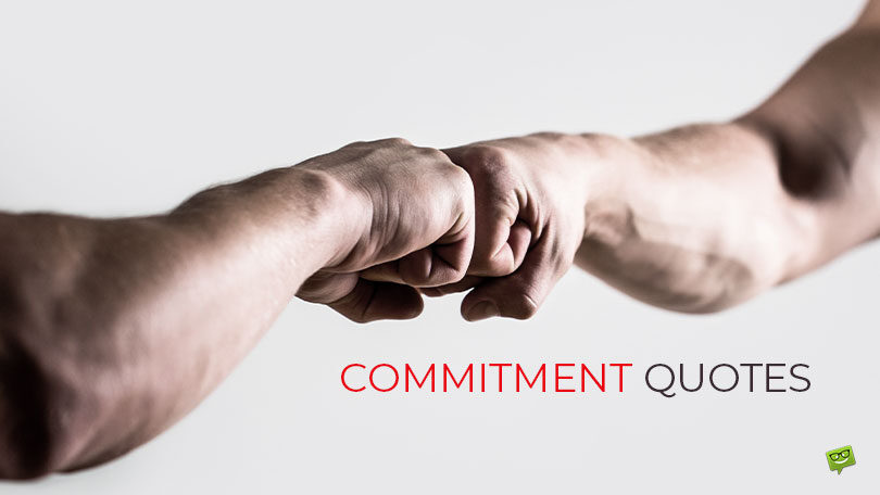 90 Commitment Quotes When You Are Dedicated to People & Goals