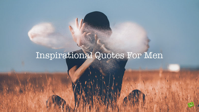 160 Inspirational Quotes For Men by Famous Personalities and Historical Figures