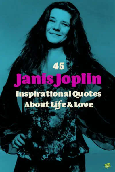 45 Janis Joplin Inspirational Quotes About Life & Love