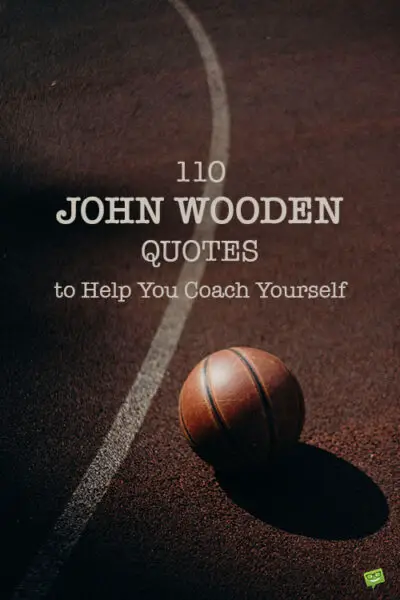 110 John Wooden Quotes to Help You Coach Yourself